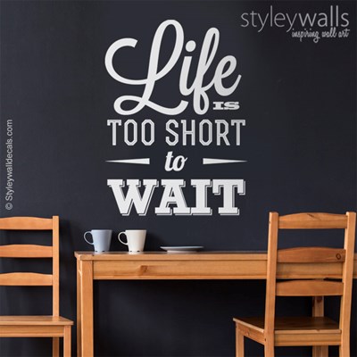 מדבקת קיר Life is too short to wait
