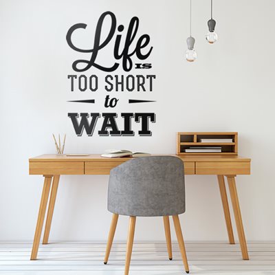 מדבקת קיר Life is too short to wait